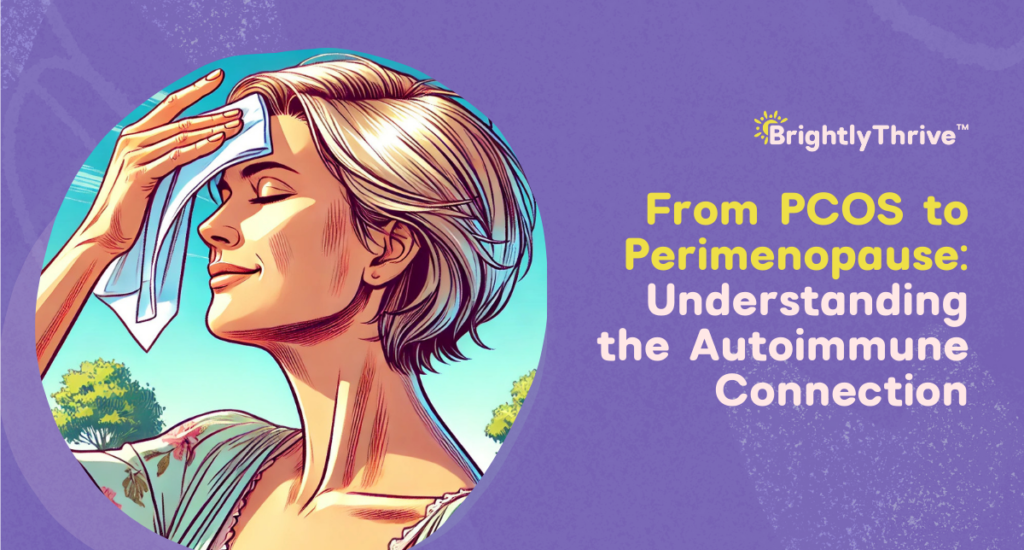 From PCOS to Perimenopause: Understanding the Autoimmune Connection